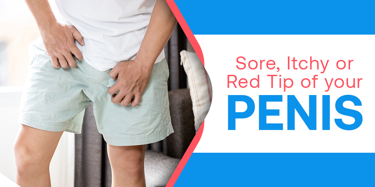 Sore, Itchy or Red Tip of your Penis